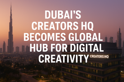 Dubai’s Creators HQ Becomes Global Hub for Digital Creativity