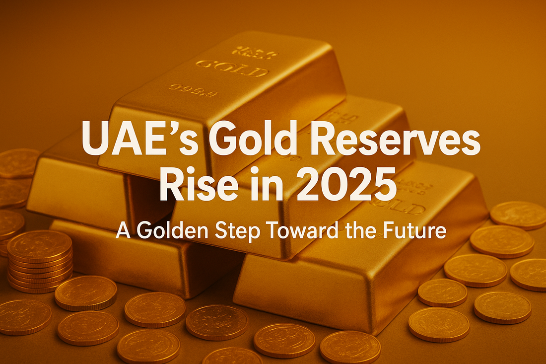 ✨ UAE’s Gold Reserves Shine Brighter in 2025 – What It Means for the Future